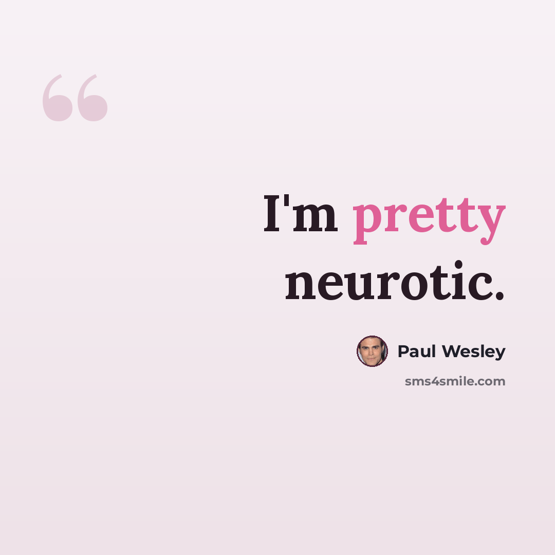 “I'm pretty neurotic.” quote by Paul Wesley