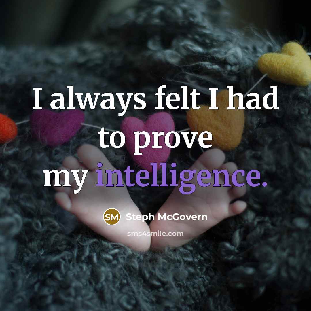 “I always felt I had to prove my intelligence.” quote by Steph McGovern