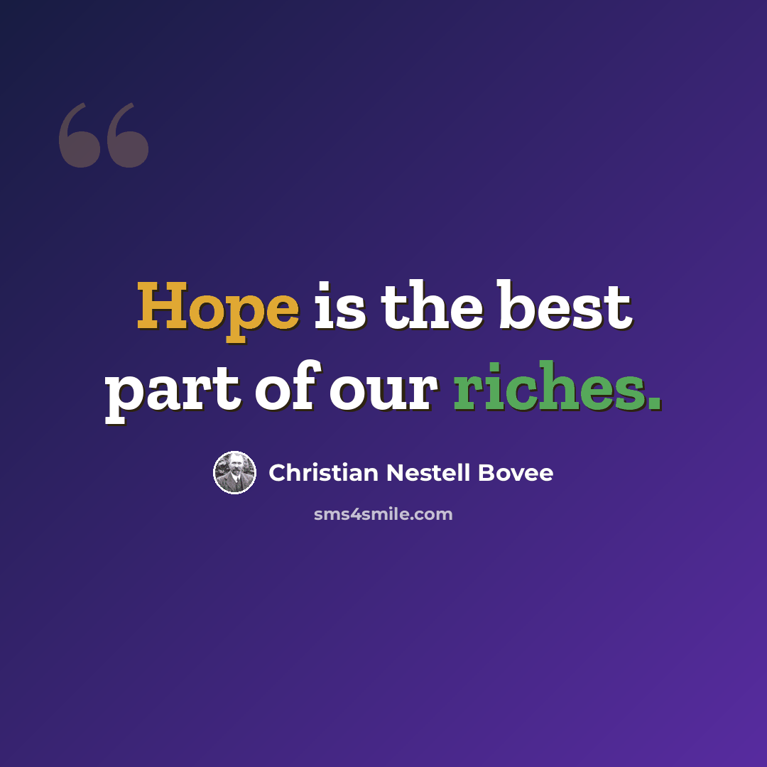 “Hope is the best part of our riches.” quote by Christian Nestell Bovee