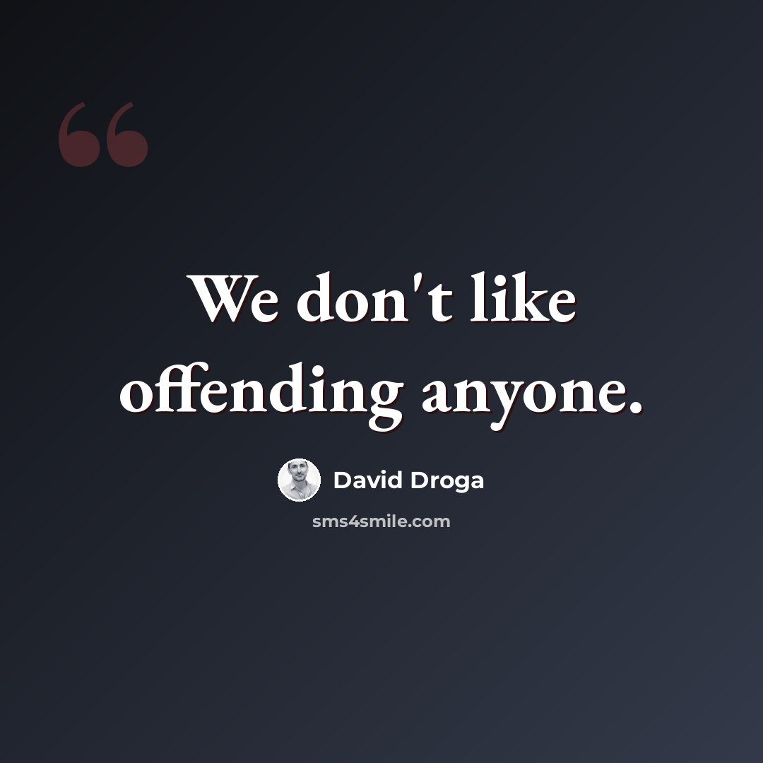 “We don't like offending anyone.” quote by David Droga