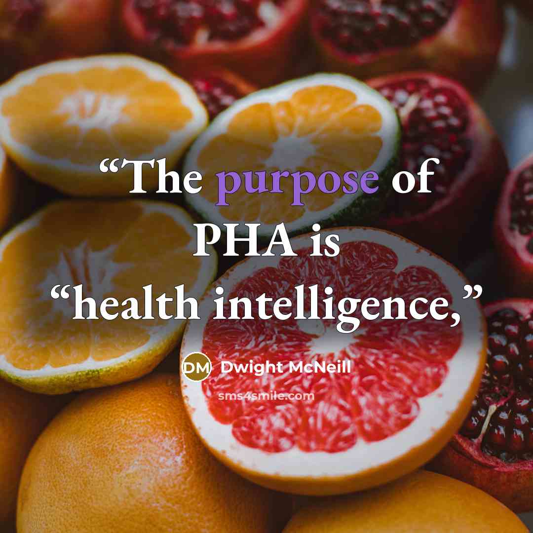 “The purpose of PHA is “health intelligence,” quote by Dwight McNeill