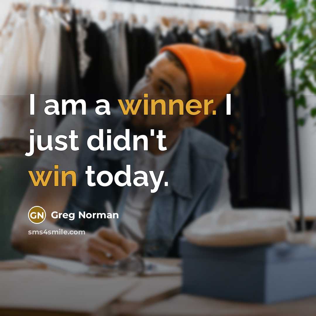 “I am a winner. I just didn't win today.” quote by Greg Norman