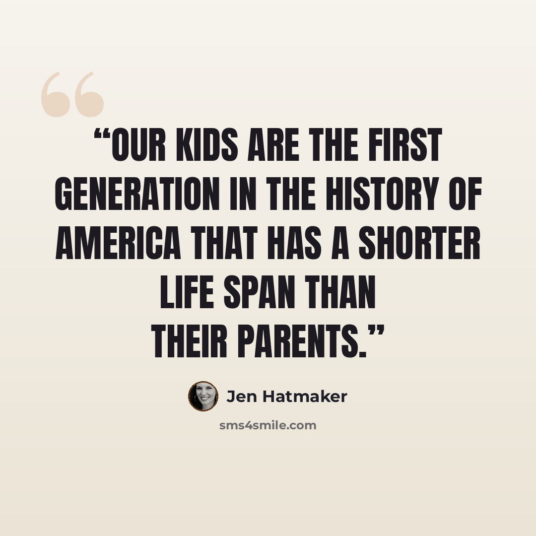 “Our kids are the first generation in the history of America that has a shorter life span than their parents.” quote by Jen Hatmaker