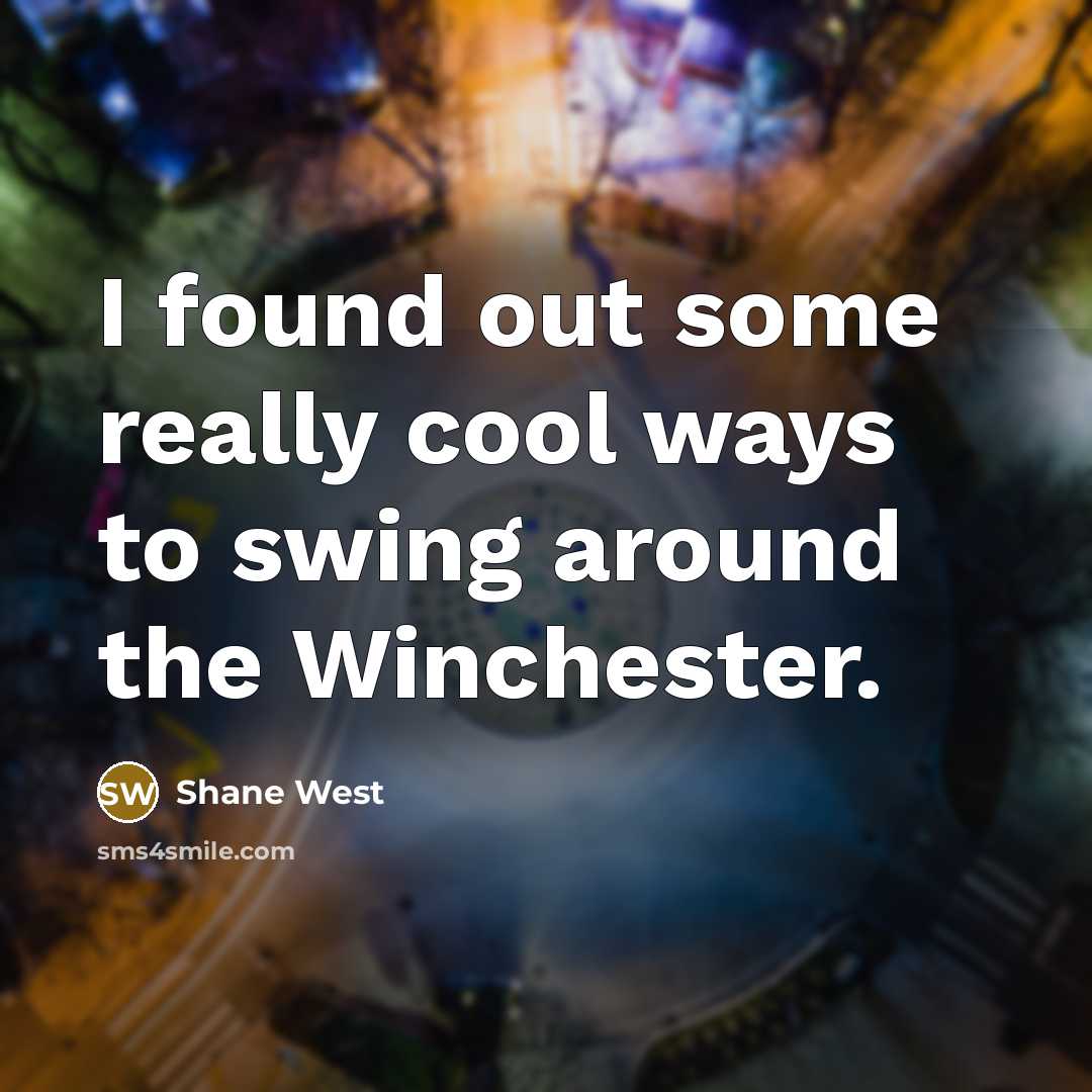 “I found out some really cool ways to swing around the Winchester.” quote by Shane West