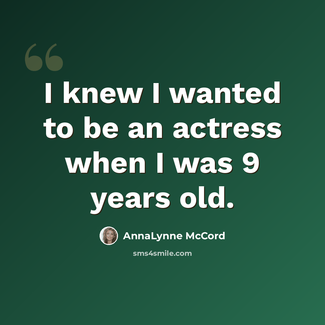 “I knew I wanted to be an actress when I was 9 years old.” quote by AnnaLynne McCord