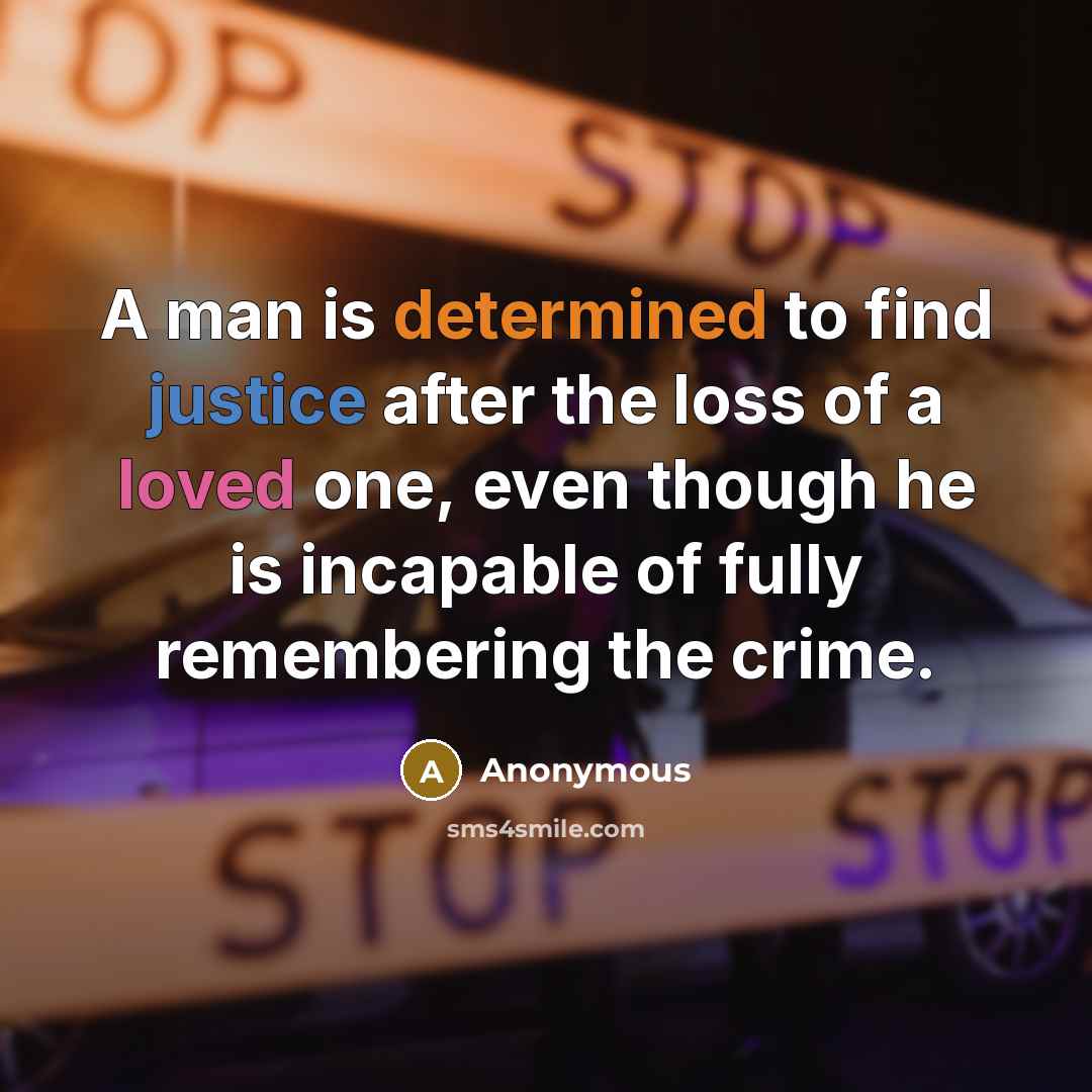 “A man is determined to find justice after the loss of a loved one, even though he is incapable of fully remembering the crime.” quote by Anonymous