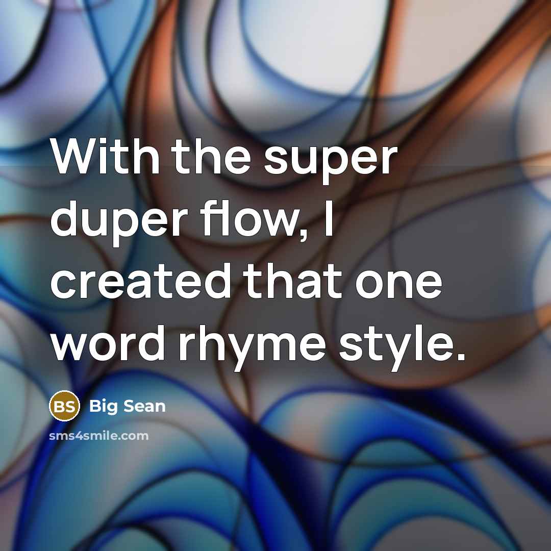 “With the super duper flow, I created that one word rhyme style.” quote by Big Sean