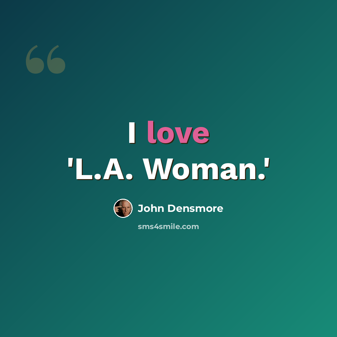“I love 'L.A. Woman.'” quote by John Densmore
