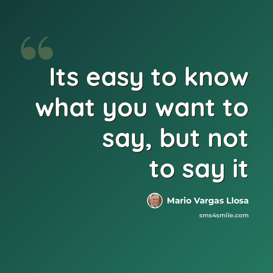 “Its easy to know what you want to say, but not to say it” quote by Mario Vargas Llosa