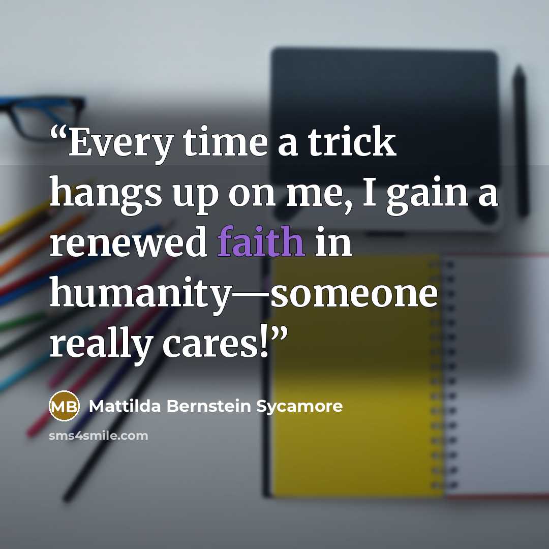 “Every time a trick hangs up on me, I gain a renewed faith in humanity—someone really cares!” quote by Mattilda Bernstein Sycamore
