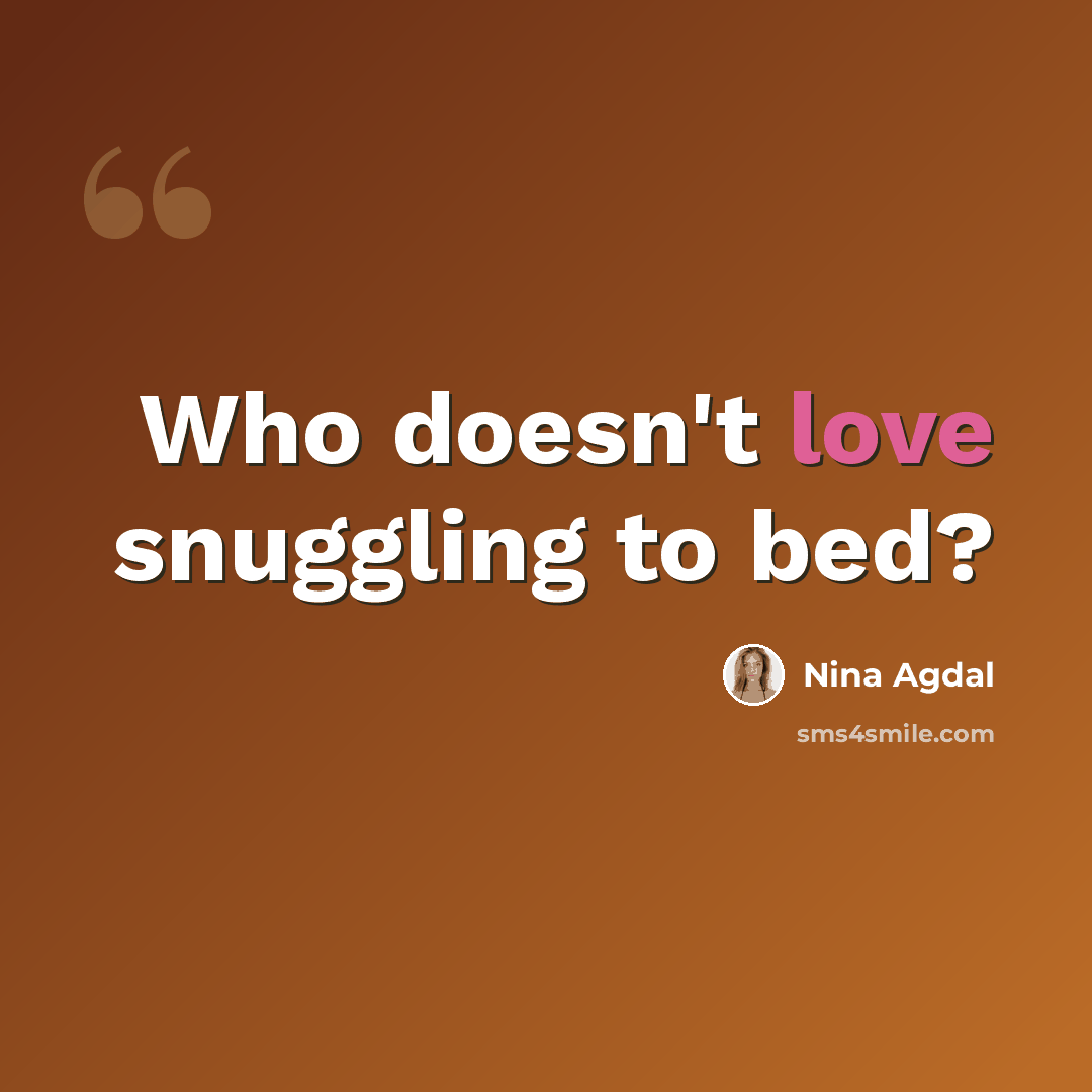 “Who doesn't love snuggling to bed?” quote by Nina Agdal
