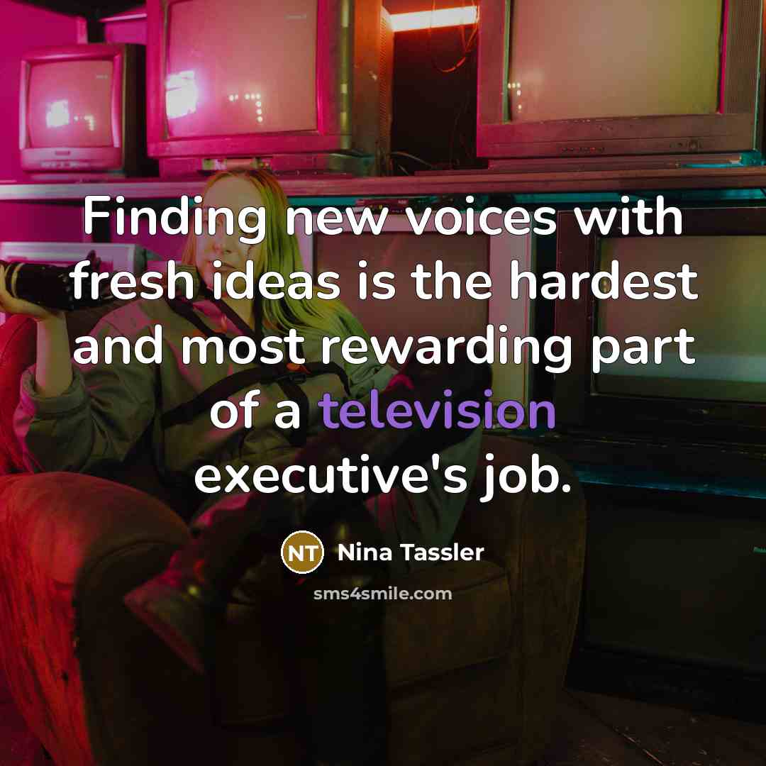 “Finding new voices with fresh ideas is the hardest and most rewarding part of a television executive's job.” quote by Nina Tassler