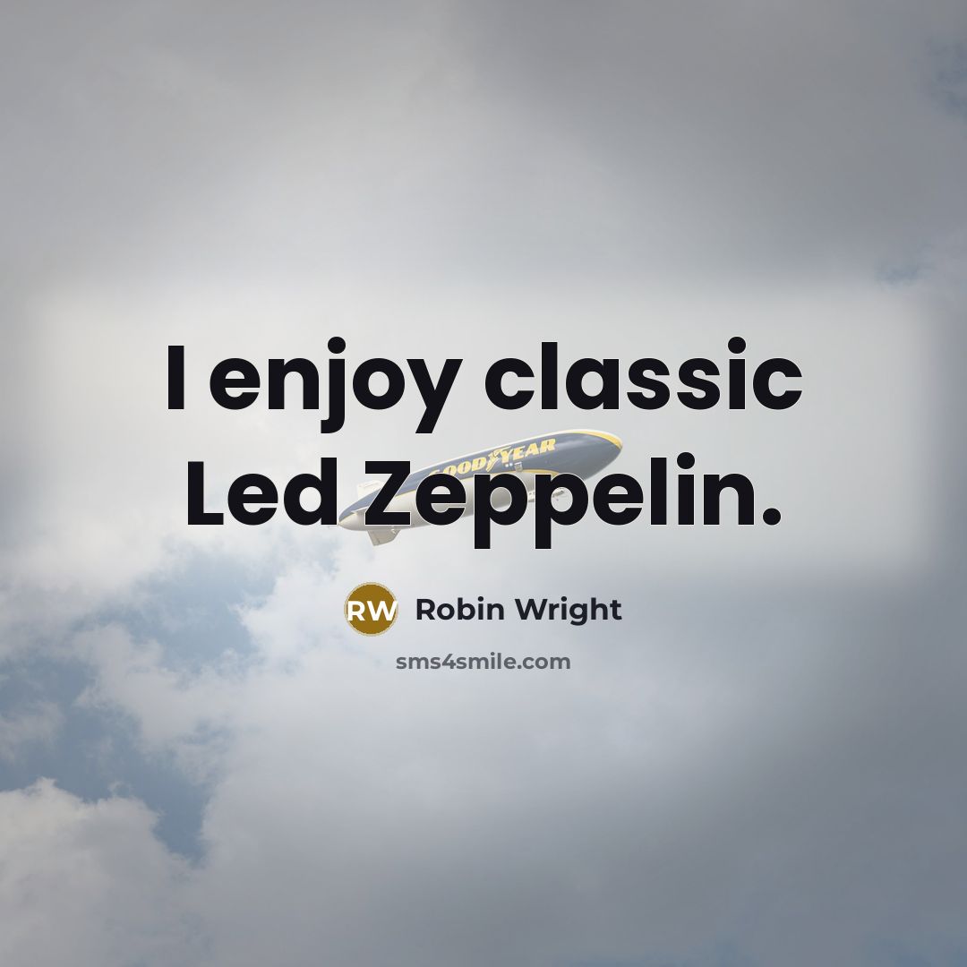 “I enjoy classic Led Zeppelin.” quote by Robin Wright