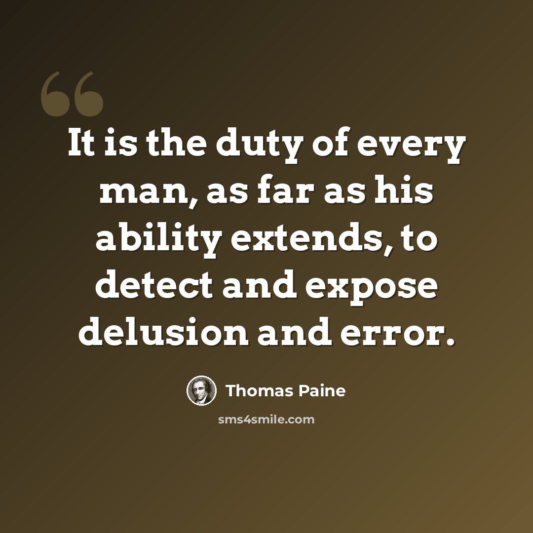 “It is the duty of every man, as far as his ability extends, to detect and expose delusion and error.” quote by Thomas Paine