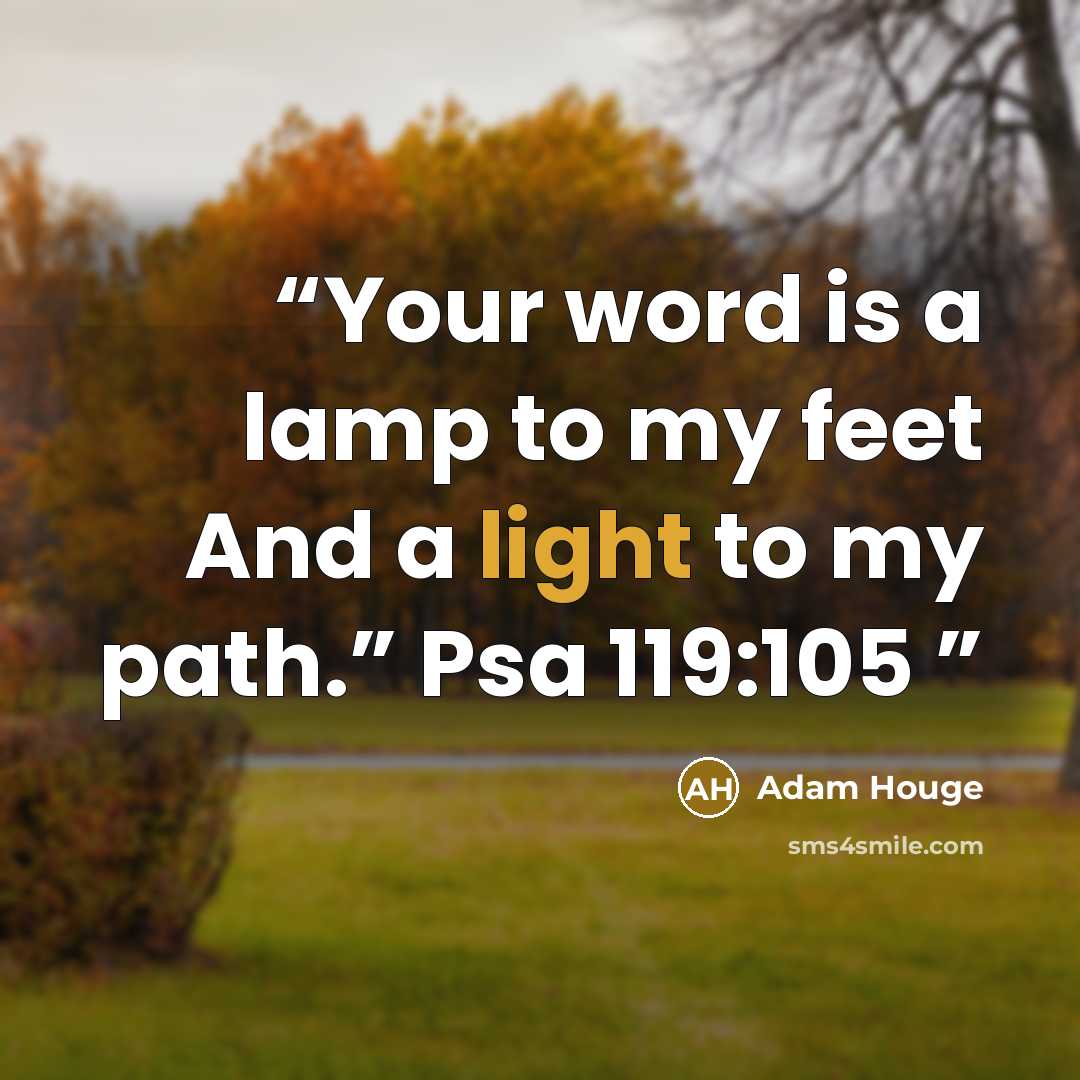 “Your word is a lamp to my feet And a light to my path.” Psa 119:105” quote by Adam Houge