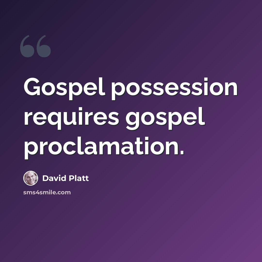 “Gospel possession requires gospel proclamation.” quote by David Platt