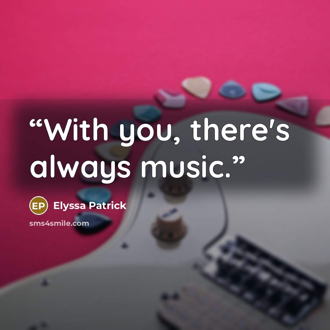 “With you, there's always music.” quote by Elyssa Patrick