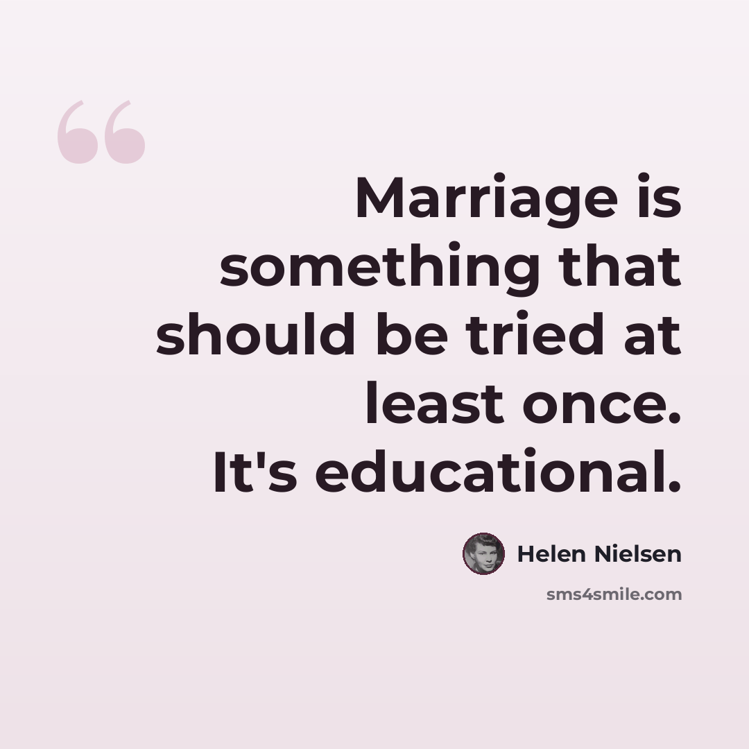 “Marriage is something that should be tried at least once. It's educational.” quote by Helen Nielsen