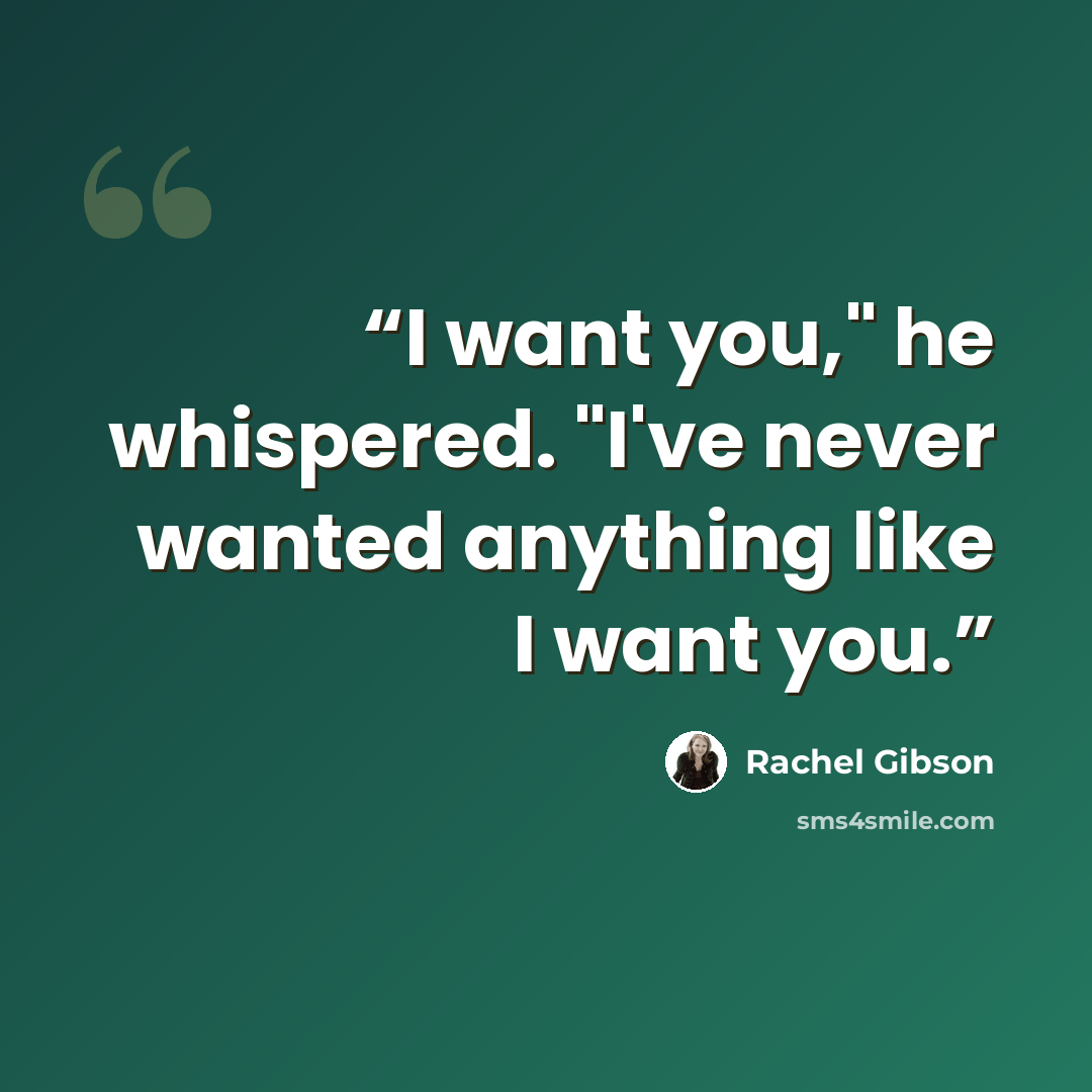 “I want you," he whispered. "I've never wanted anything like I want you.” quote by Rachel Gibson