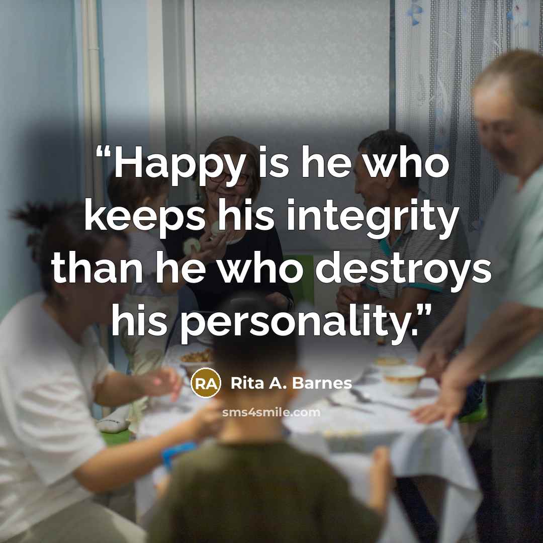 “Happy is he who keeps his integrity than he who destroys his personality.” quote by Rita A. Barnes