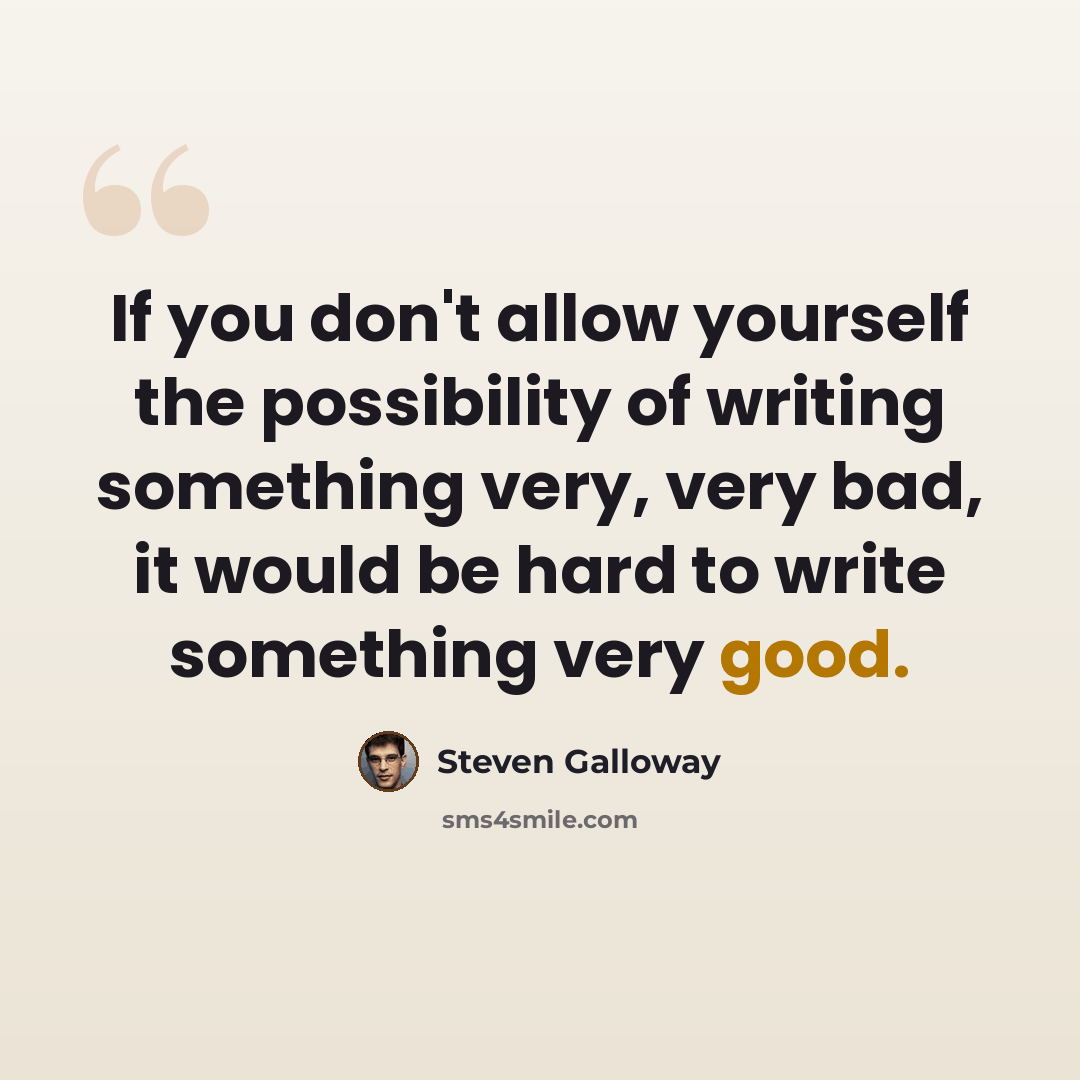 “If you don't allow yourself the possibility of writing something very, very bad, it would be hard to write something very good.” quote by Steven Galloway