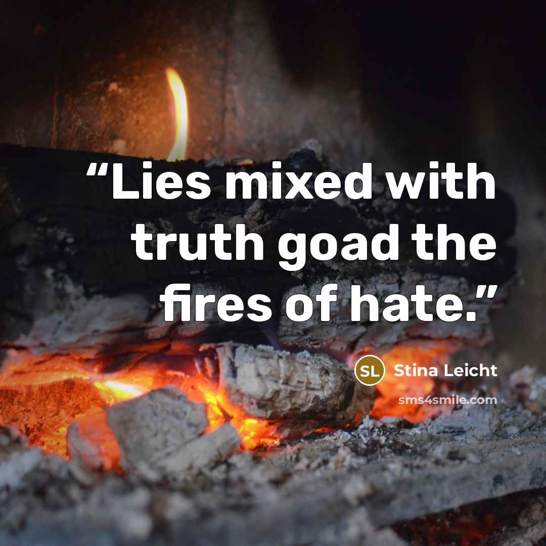 “Lies mixed with truth goad the fires of hate.” quote by Stina Leicht