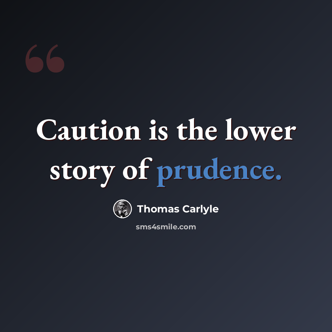 “Caution is the lower story of prudence.” quote by Thomas Carlyle