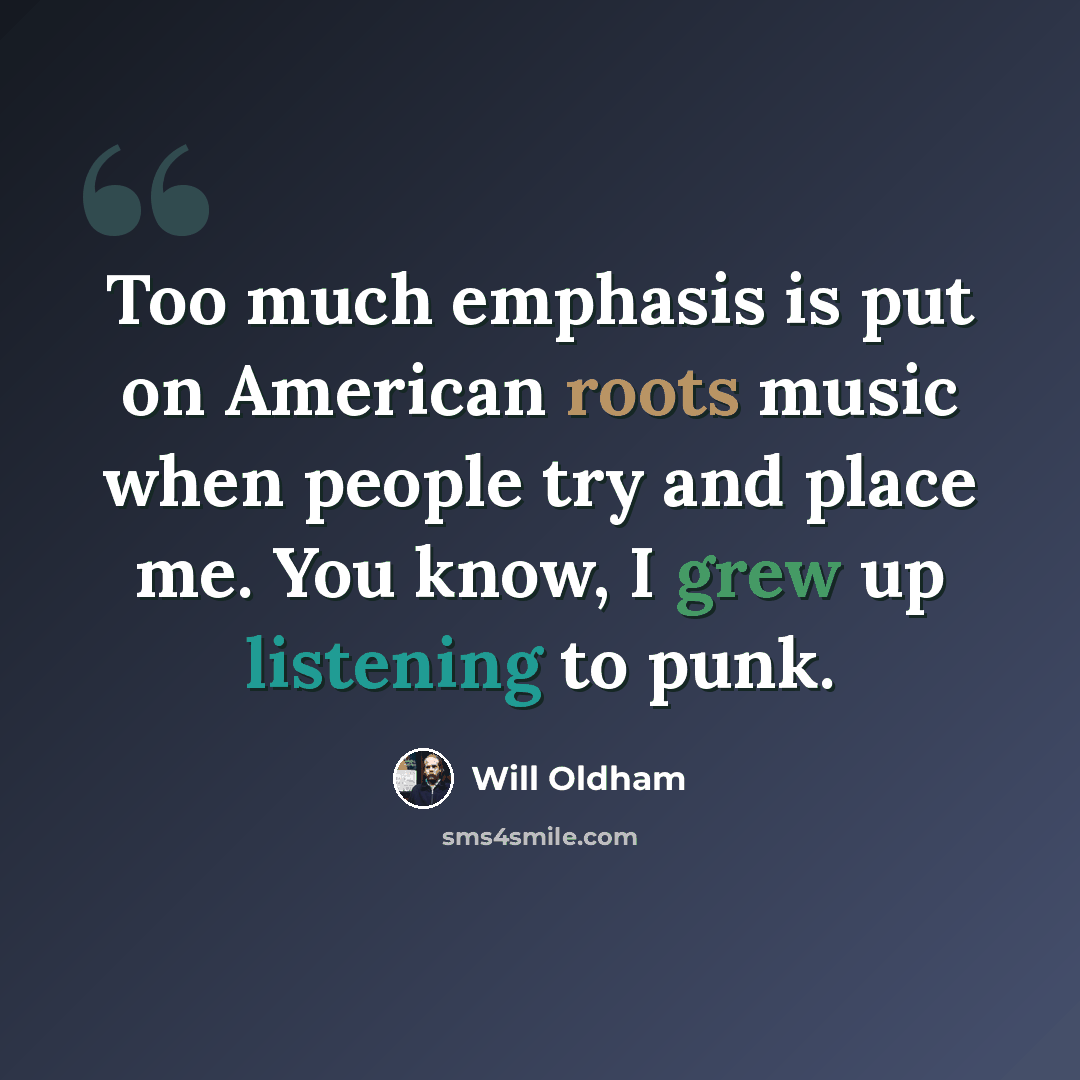 “Too much emphasis is put on American roots music when people try and place me. You know, I grew up listening to punk.” quote by Will Oldham