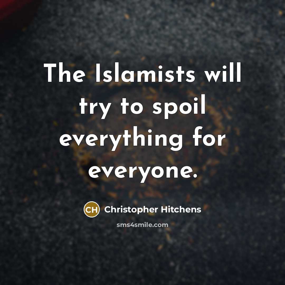 “The Islamists will try to spoil everything for everyone.” quote by Christopher Hitchens