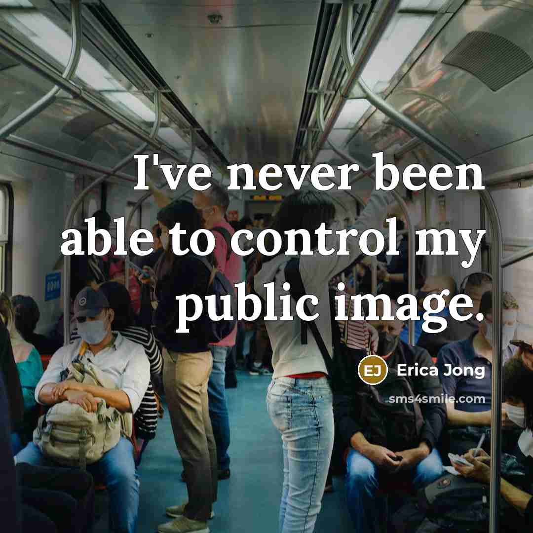 “I've never been able to control my public image.” quote by Erica Jong