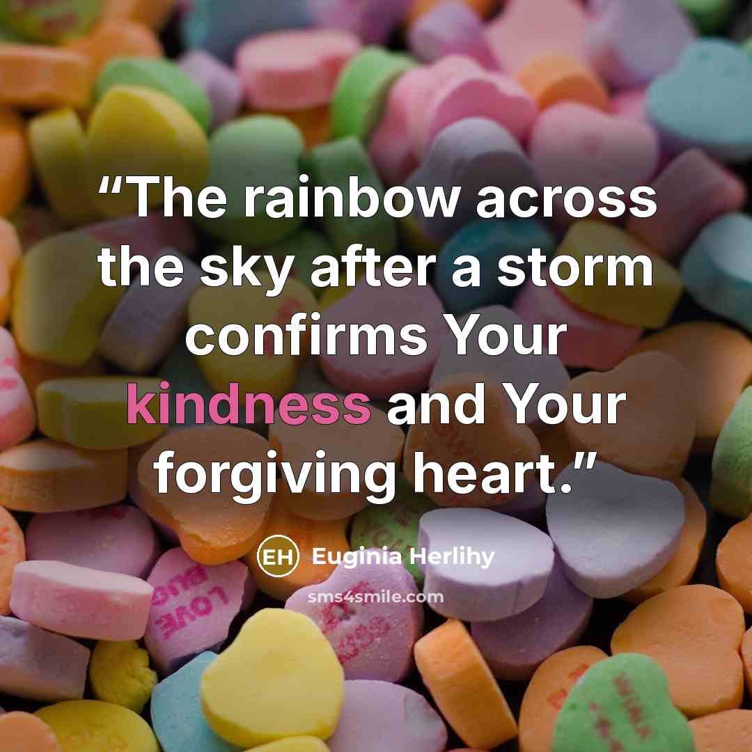 “The rainbow across the sky after a storm confirms Your kindness and Your forgiving heart.” quote by Euginia Herlihy