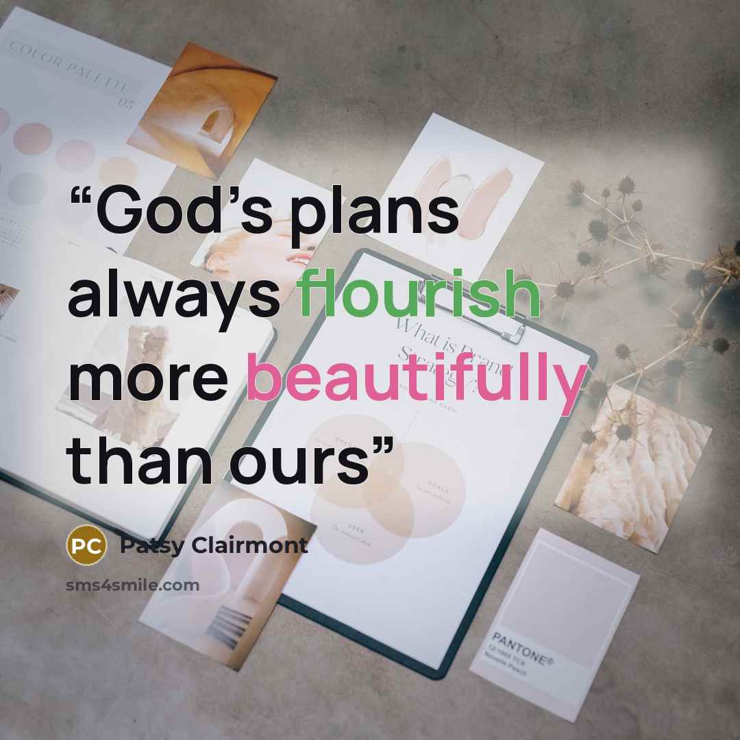 “God’s plans always flourish more beautifully than ours” quote by Patsy Clairmont