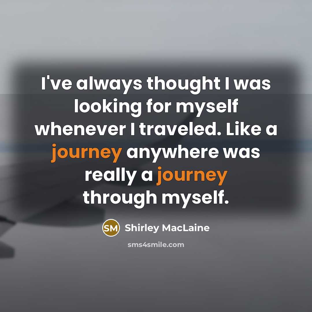 “I've always thought I was looking for myself whenever I traveled. Like a journey anywhere was really a journey through myself.” quote by Shirley MacLaine