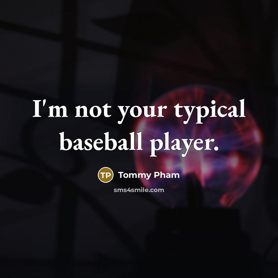 “I'm not your typical baseball player.” quote by Tommy Pham