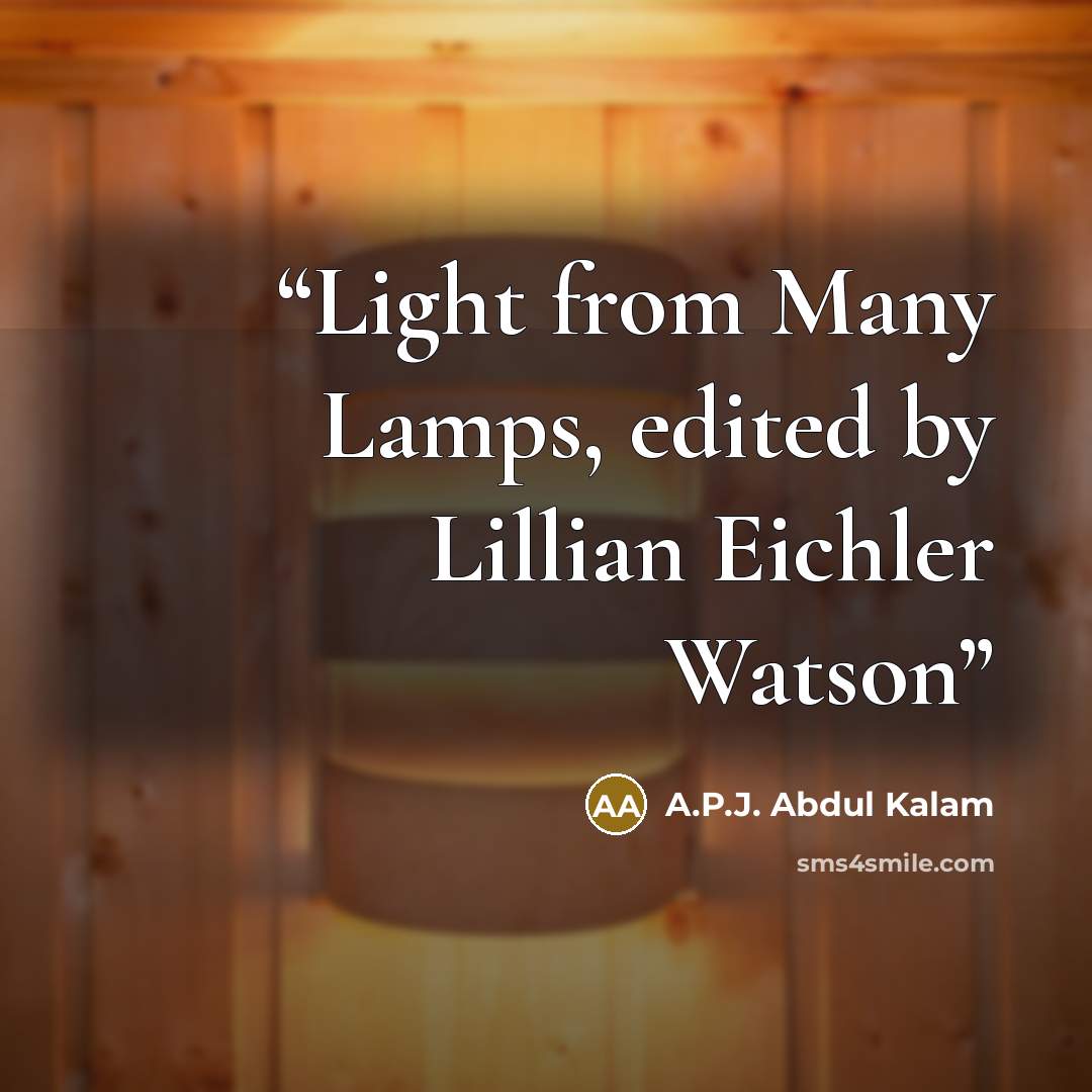 “Light from Many Lamps, edited by Lillian Eichler Watson” quote by A.P.J. Abdul Kalam