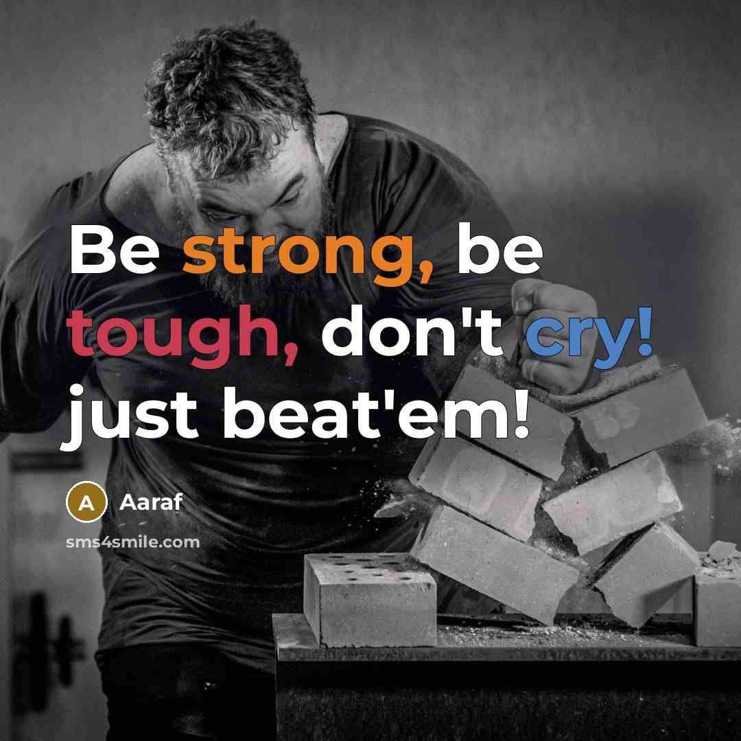 “Be strong, be tough, don't cry! just beat'em!” quote by Aaraf