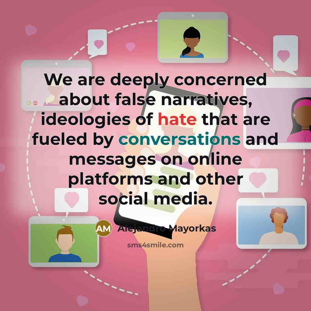 “We are deeply concerned about false narratives, ideologies of hate that are fueled by conversations and messages on online platforms and other social media.” quote by Alejandro Mayorkas