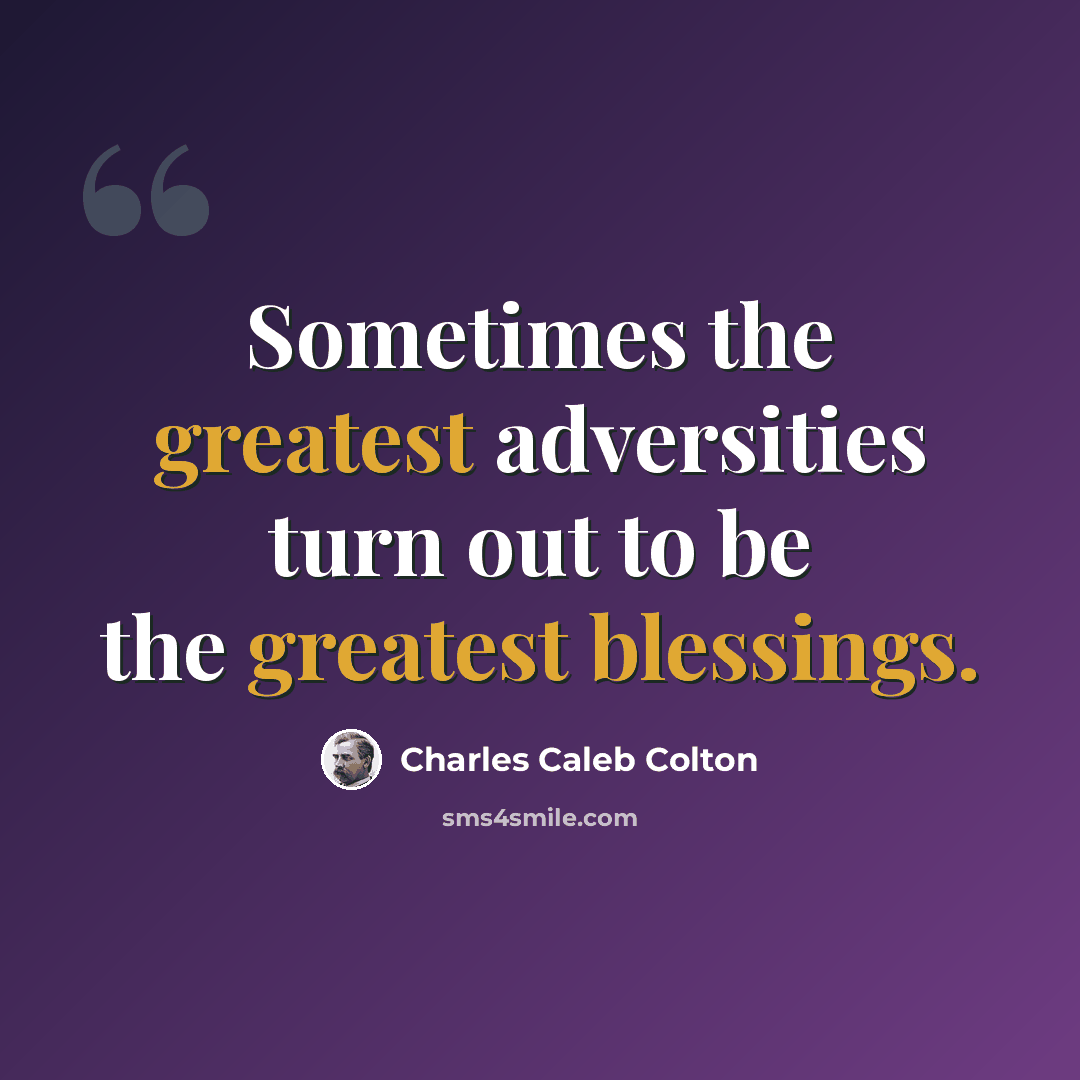 “Sometimes the greatest adversities turn out to be the greatest blessings.” quote by Charles Caleb Colton