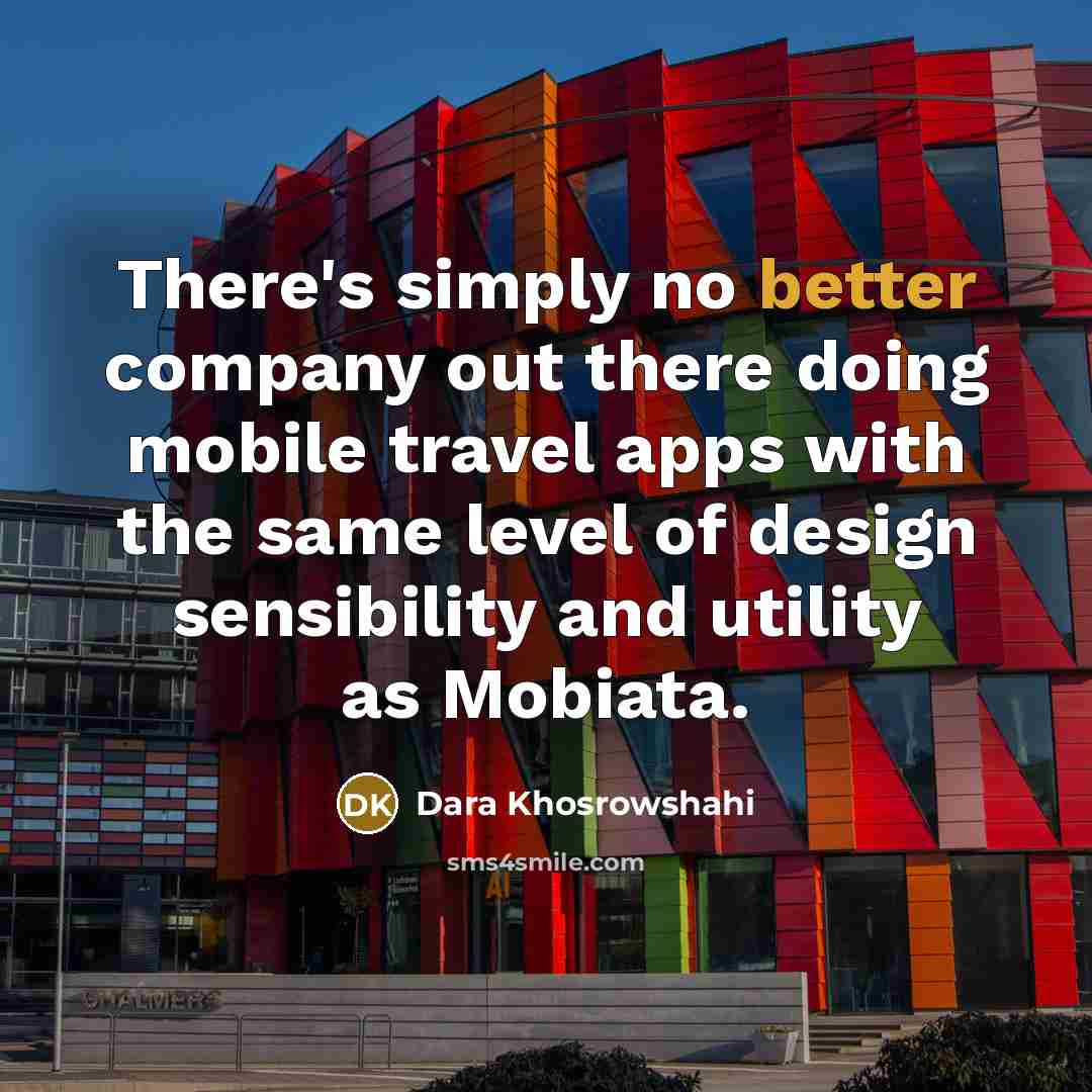 “There's simply no better company out there doing mobile travel apps with the same level of design sensibility and utility as Mobiata.” quote by Dara Khosrowshahi