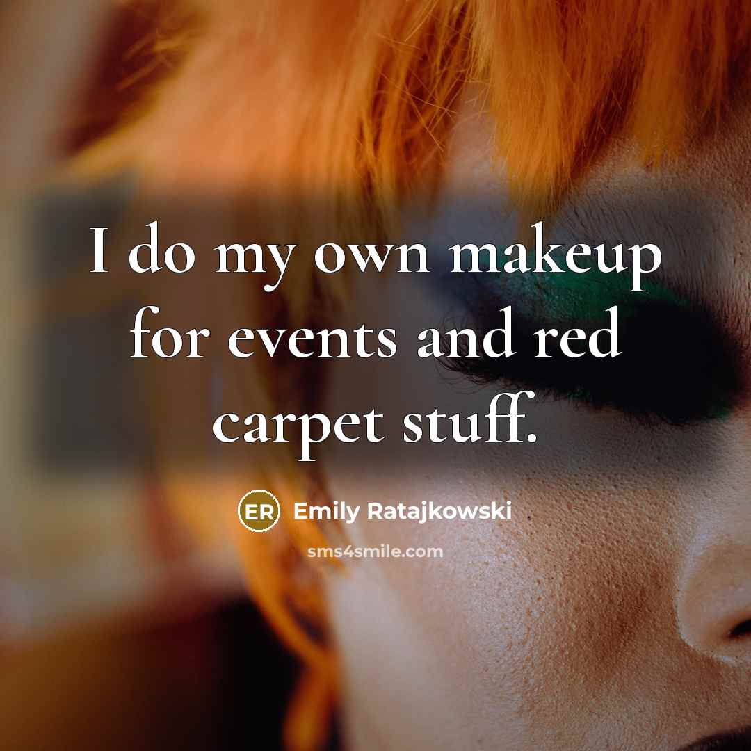 “I do my own makeup for events and red carpet stuff.” quote by Emily Ratajkowski