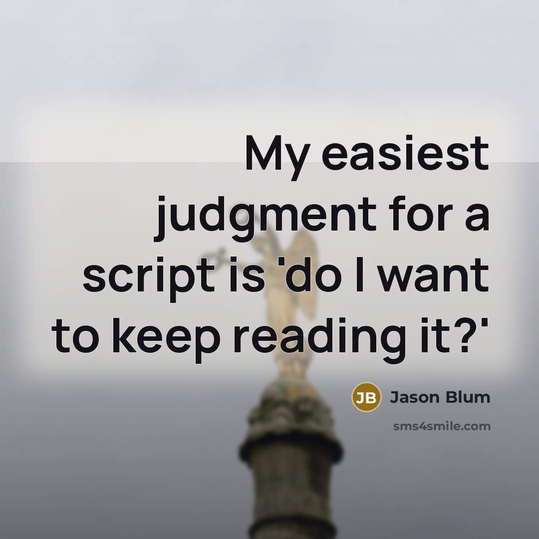 “My easiest judgment for a script is 'do I want to keep reading it?'” quote by Jason Blum