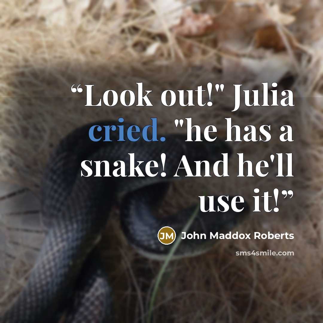 “Look out!" Julia cried. "he has a snake! And he'll use it!” quote by John Maddox Roberts