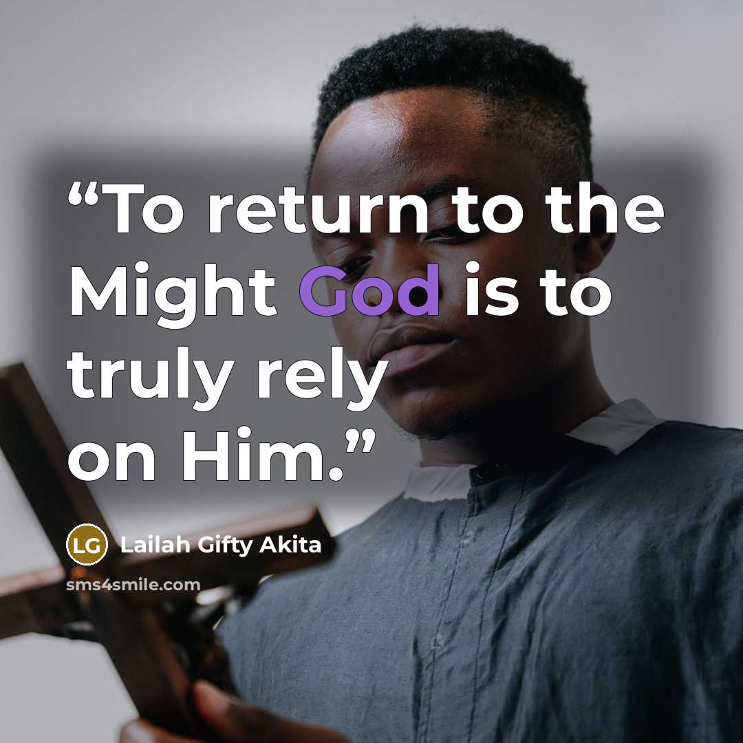 “To return to the Might God is to truly rely on Him.” quote by Lailah Gifty Akita