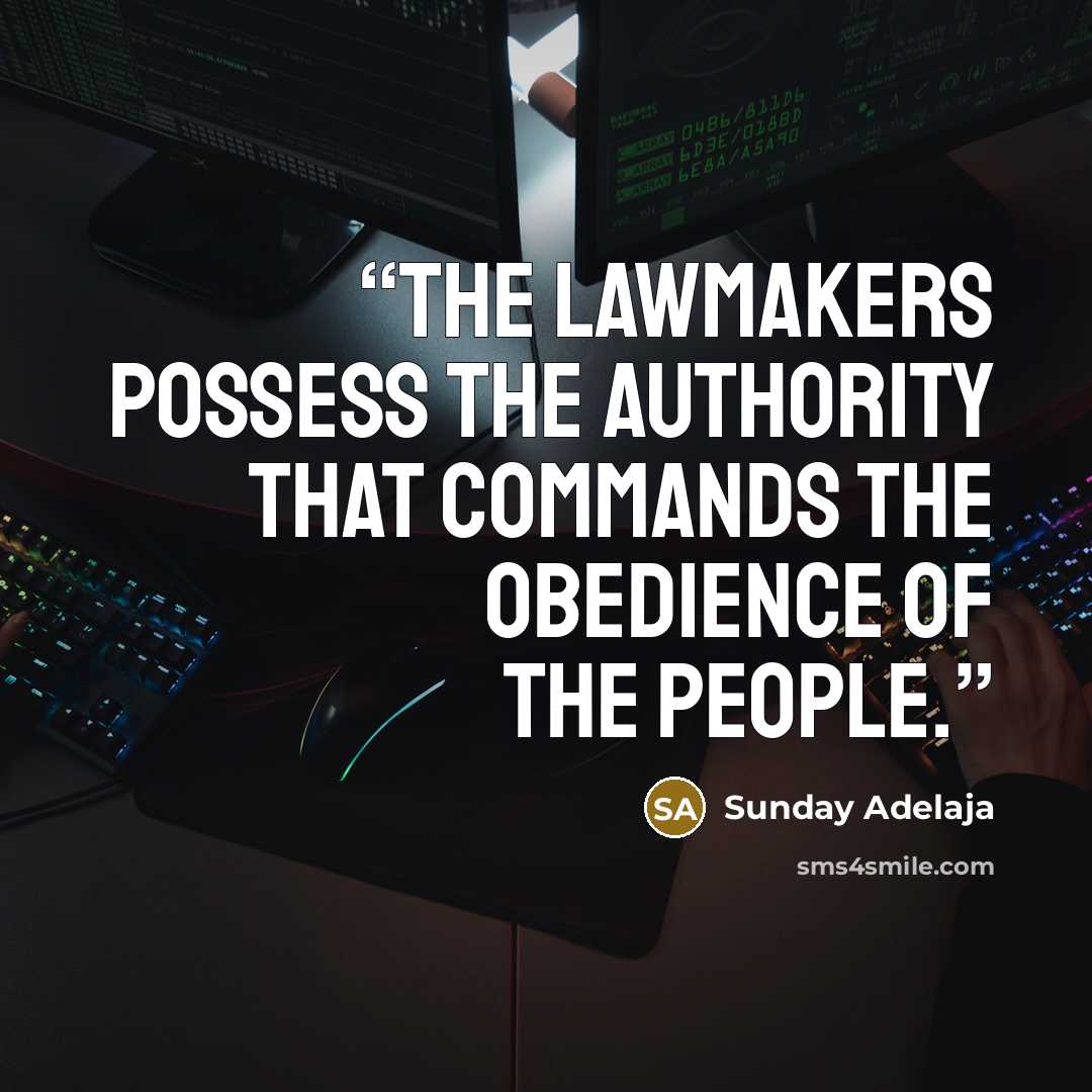 “The lawmakers possess the authority that commands the obedience of the people.” quote by Sunday Adelaja