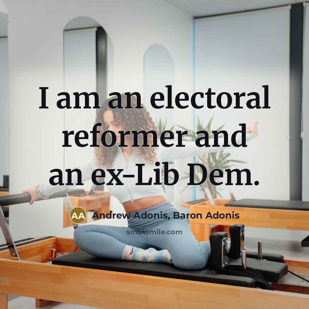 “I am an electoral reformer and an ex-Lib Dem.” quote by Andrew Adonis, Baron Adonis
