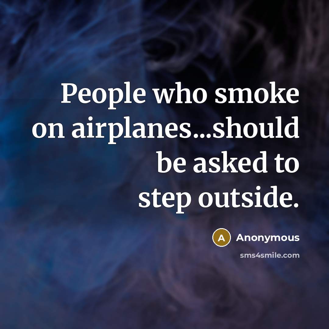 “People who smoke on airplanes...should be asked to step outside.” quote by Anonymous