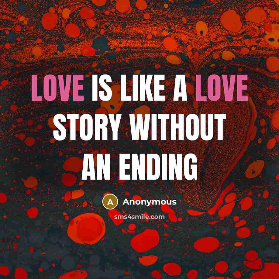 “Love is like a love story without an ending” quote by Anonymous