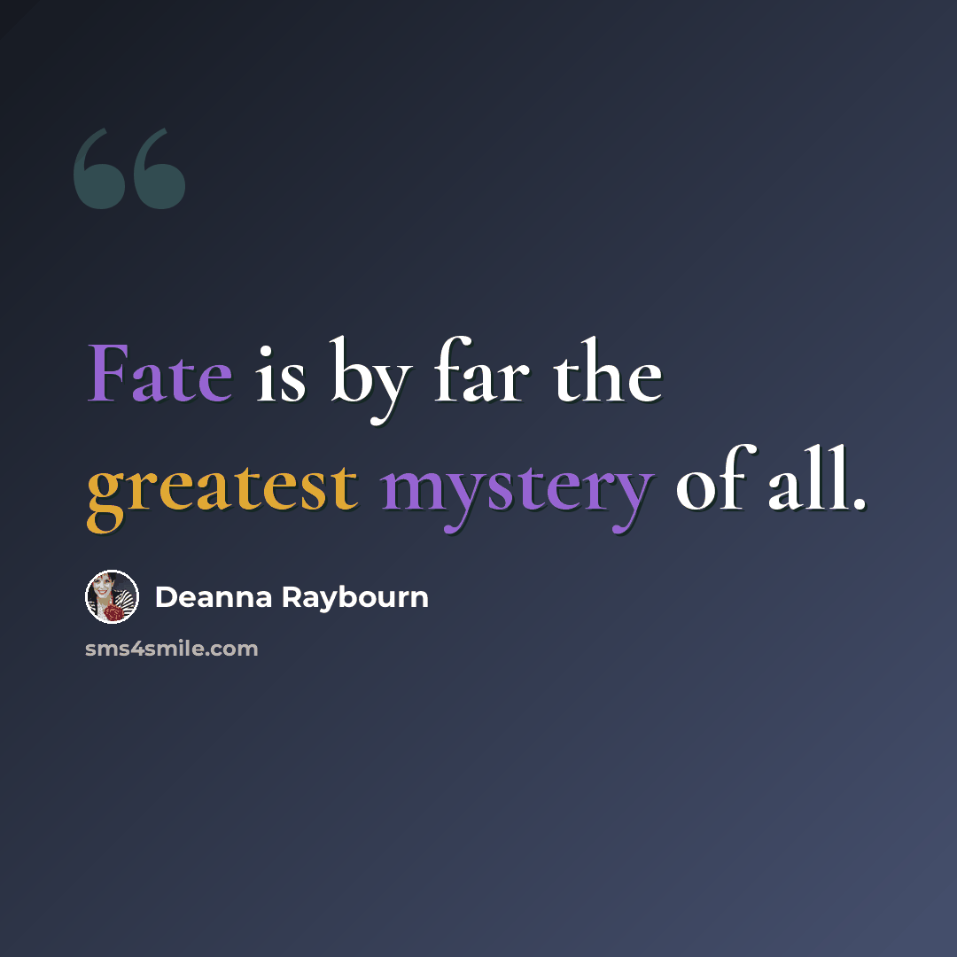 “Fate is by far the greatest mystery of all.” quote by Deanna Raybourn