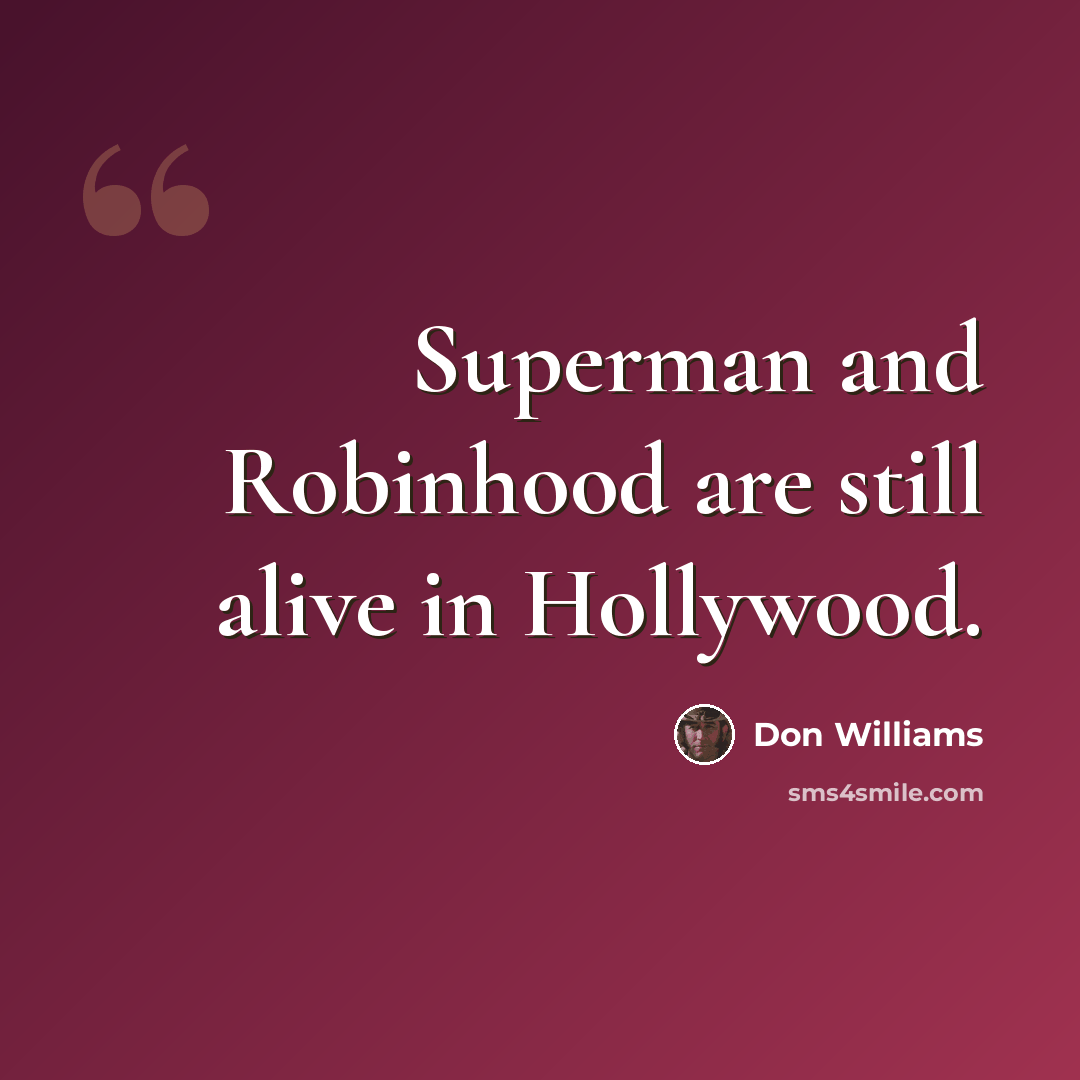 “Superman and Robinhood are still alive in Hollywood.” quote by Don Williams