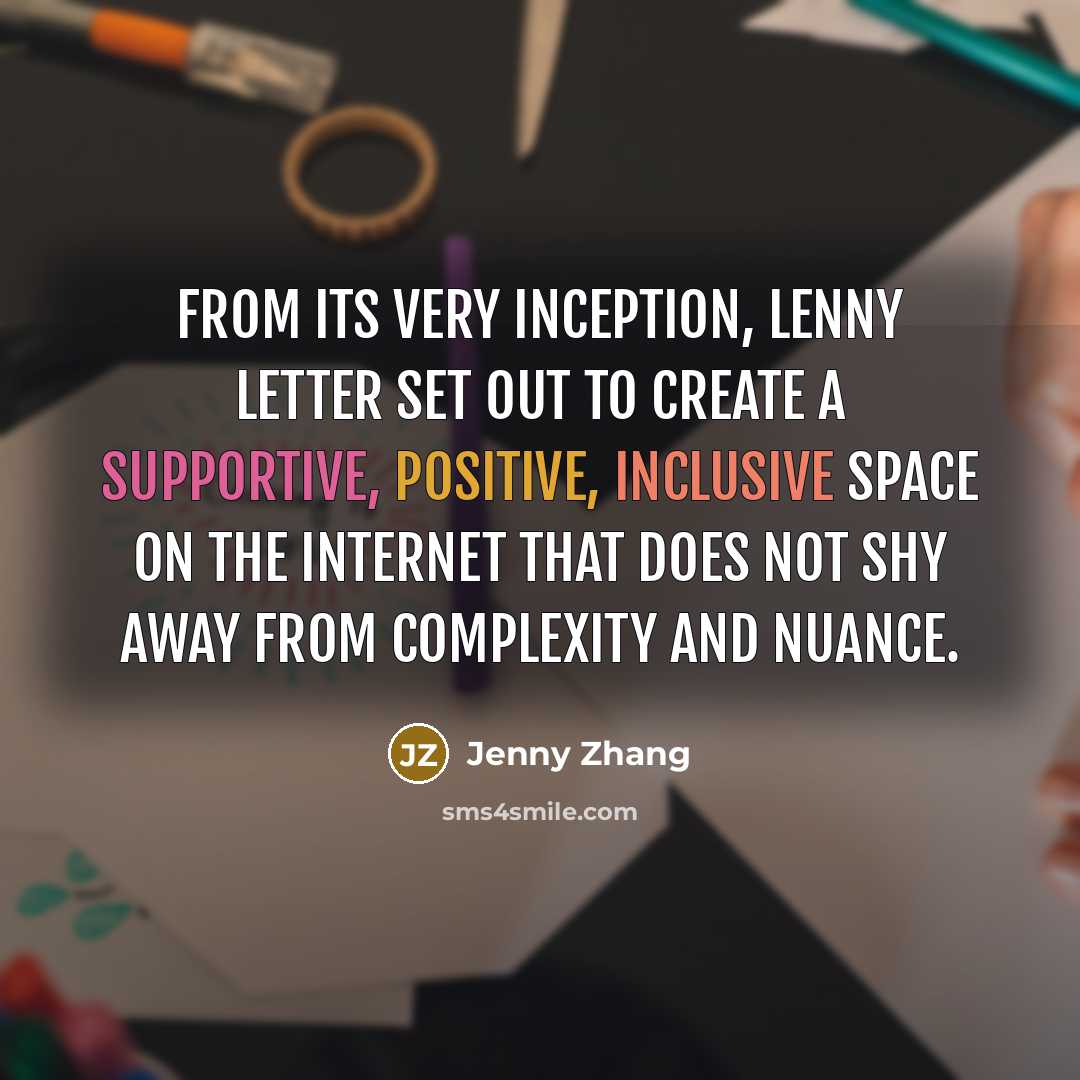 “From its very inception, Lenny Letter set out to create a supportive, positive, inclusive space on the Internet that does not shy away from complexity and nuance.” quote by Jenny Zhang